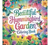 Beautiful Hummingbird Garden Coloring book: hummingbird coloring book for adults stress relief focus simple, hummingbird color book for kids ... book for teens anxiety relief focus simple