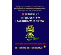 BEAUTIFUL? INTELLIGENT? I AM BOTH. WHY NOT?: Reprogram your mind. Spaced repetition is the only effective method that gives results. Follow the example of the best, who have what you want to have.