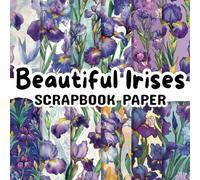 Beautiful Irises Scrapbook Paper: Double Sided 8.5"x 8.5" Decorative Craft Paper for Card Making, Decoupage, Origami, and Various Crafting Projects