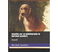 Beautiful Joe: An Autobiography by Marshall Saunders.: novel