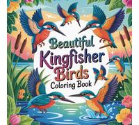 Beautiful Kingfisher Birds Coloring book: kingfisher color book for kids stress relief easy, kingfisher coloring book for teens focus calming simple, ... bird color book for kids relaxation