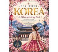 Beautiful Korea: A Relaxing Coloring Book: A Travel-Inspired Coloring Book Featuring Palaces, Hanbok Dresses, Culture, and Iconic Traditional Korean Scenes | 102 Single-Sided Pages with Black Backing