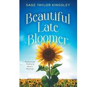 Beautiful Late Bloomer: Passionate Poetry and Mystic Musings: 1
