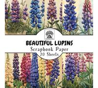 Beautiful Lupins Scrapbook Paper: 20 Double-Sided Sheets for Scrapbooking, Junk Journals, Card Making, Decoupage, Origami, Paper Crafts, DIY Projects and Mixed Media