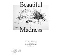 Beautiful Madness: Art Writing As Art Curating