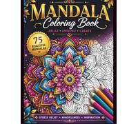 Beautiful Mandala Coloring Book: 75 Relaxing Designs for Stress Relief, Mindfulness & Creativity