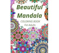 Beautiful Mandalas Coloring Book for Adults: Beautiful Mandalas to Color for Relaxation and Creativity