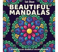 Beautiful Mandalas: Stress Relief Mandala Coloring Book: An Easy & Elegant Mandala Coloring Book for Adults, Beginners, Teens, & Seniors Featuring ... Patterns, and Mindful Motifs for Relaxation