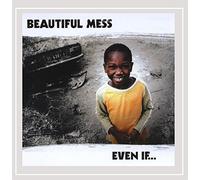 Beautiful Mess - Even If