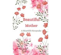 Beautiful Mother: A Heartfelt Keepsake Book for Mom: A Small 5×8 Gift Book with Loving Messages for Mother’s Day, Birthdays, Appreciation & Everyday Gratitude