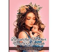 "Beautiful Mother, You Are Enough: A Scripture Coloring Book of Encouragement for Beautiful, New Mothers of the World"