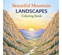 Beautiful Mountains Coloring Book: A Peaceful Journey Through Sunrise Valleys and Majestic Peaks