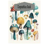 Beautiful MUSHROOM COMPOSITION BOOK: 100 Pages College Ruled BRIGHT & TRENDY TEEN Stylish