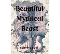 Beautiful Mythical Beast: coloring book