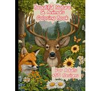 Beautiful Nature & Animals Coloring Book for Adults: Realistic Fantasy Woodland Wildlife, Forest Scenes, Stress Relief Coloring Pages: Relaxing & ... Owls, and More for Mindfulness & Creativity.