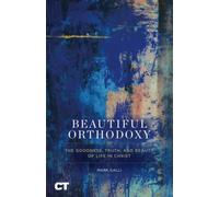Beautiful Orthodoxy: The Goodness, Truth, and Beauty of Life in Christ - NUOVO