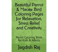Beautiful Parrot & Macaw Bird Coloring Pages for Relaxation, Stress Relief and Creativity: Parrot Coloring Book for Kids & Adults