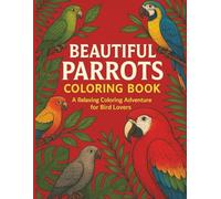 Beautiful Parrots Coloring Book: A Relaxing Coloring Adventure for Bird Lovers