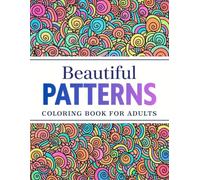 Beautiful Patterns Coloring Book for Adults: Intricate Pattern Designs for Stress Relief, Mindfulness, and Creative Expression