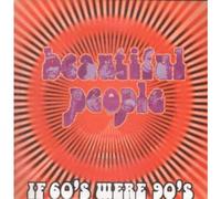 BEAUTIFUL PEOPLE - BEAUTIFUL PEOPLE / IF 60'S WERE 90'S