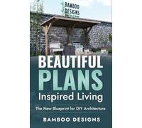 Beautiful Plans, Inspired Living: The New Blueprint for DIY Architecture