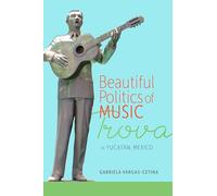 Beautiful Politics of Music: Trova in Yucatán, Mexico