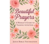 Beautiful Prayers: A Woman’s Guide to Talking with God: 2