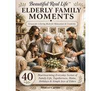 Beautiful Real Life™: Elderly Family Moments: Grayscale Coloring Book for Relaxation & Creativity - 40 Heartwarming Everyday Scenes of Family Life, Togetherness, Home, Holidays & Simple Joys of Elders