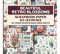 Beautiful Retro Blossoms Scrapbook Paper: Floral Designs for Scrapbooking, Junk Journals, Collage Art, Decoupage, Paper Crafts