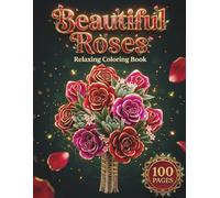 Beautiful Roses: Relaxing Coloring Book for Women and Teens with 100 Pages featuring Floral Bouquets, Rose Mandalas, and Gothic Flowers for Stress Relief