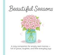 Beautiful Seasons: A Sweet Christian Gift Book for Empty Nest Moms - Filled with Love, Humor, and Hope for the Days Ahead