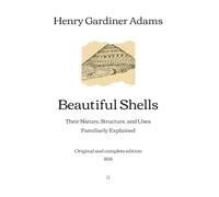 Beautiful Shells: Their Nature, Structure, and Uses Familiarly Explained | Original and complete edition (1856)