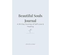 Beautiful Souls Journal: 30 days of Self-love and Healing: A guided journey to rediscover your worth, confidence, and inner peace.