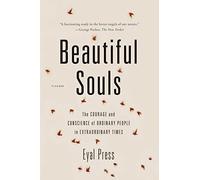 Beautiful Souls: The Courage and Conscience of Ordinary People in Extraordinary Times
