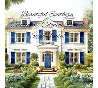 Beautiful Southern Colonial & Colonial Revival Style Houses Coloring Book