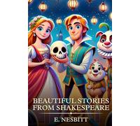 Beautiful Stories from Shakespeare: Timeless Edition Featuring Authentic Illustrations
