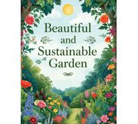 Beautiful & Sustainable Gardens | Book 3: A Complete Guide to Creating Thriving, Eco-Friendly Gardens Indoors and Outdoors | Illustrations Included | 8.5 by 11 inches: 4
