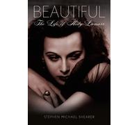 BEAUTIFUL: The Life of Hedy Lamarr - SHEARER STEPHEN MICHAEL