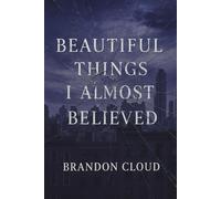 Beautiful Things I Almost Believed