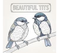 Beautiful Tits - A Tit Bird Coloring Book