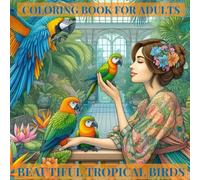 Beautiful Tropical Birds: Coloring Book For Adults