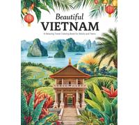Beautiful Vietnam Coloring Book: A Relaxing Travel Coloring Book Featuring Temples, Rice Fields, Beaches, Street Life and Vietnamese Culture | ... | Includes a Bonus Travel Bucket List Page