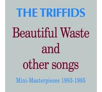 Beautiful Waste and Other Songs by The Triffids (2008-12-09)