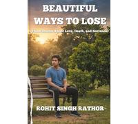 Beautiful Ways To Lose: Three Stories About Love, Death, And Surrender