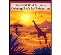 Beautiful Wild Animals Coloring Book for Relaxation: Coloring Book For Kids, Teens, Adults, Relaxing Designs, Wild Animals