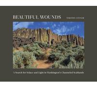 Beautiful Wounds: A Search for Solace and Light in Washington's Channeled Scablands