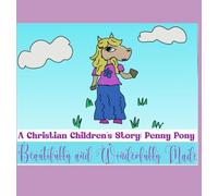 Beautifully and Wonderfully Made: A Children's Christian Story; Penny Pony