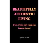 BEAUTIFULLY AUTHENTIC LIVING: Even When Sh!t Happens, Because it does!