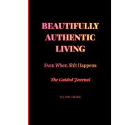Beautifully Authentic Living, Even When Sh!t Happens: The Guided Journal