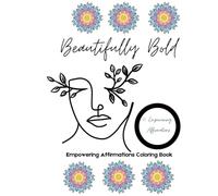 Beautifully Bold: Empowering Affirmations Coloring Book